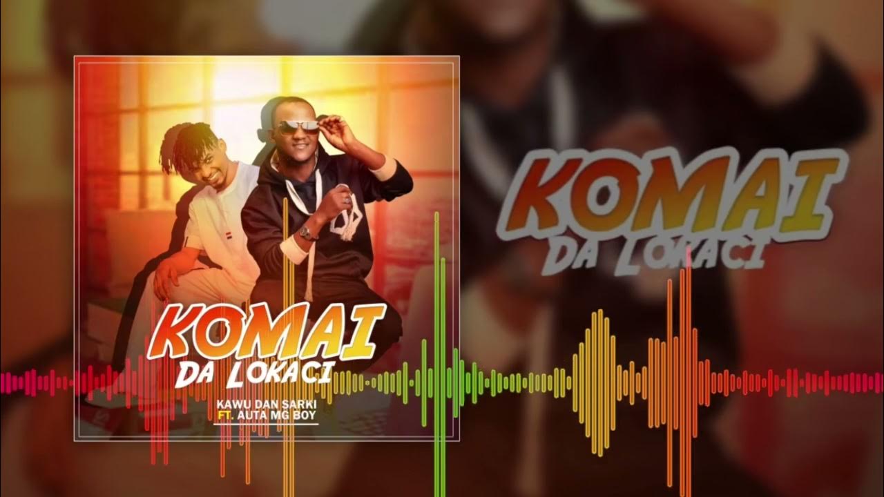 Kawu Dan Sarki - Komai da Lokaci Ft. Auta Mg Boy Mp3 Download